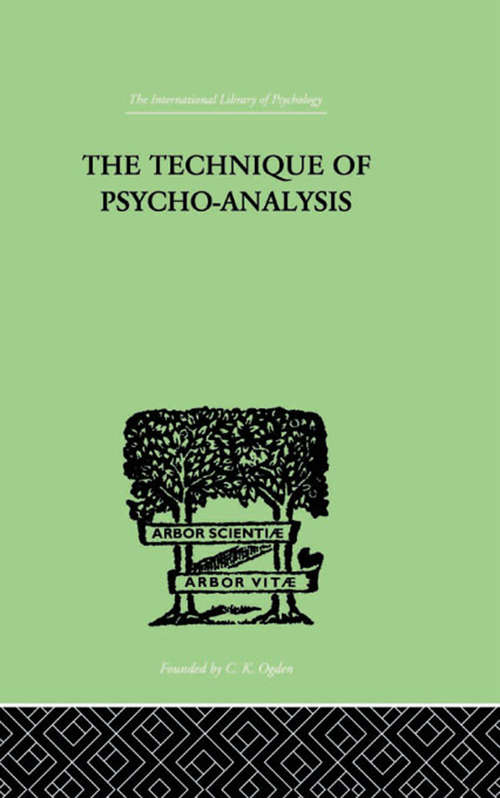 Book cover of The Technique Of Psycho-Analysis (International Library Of Psychology Ser.)
