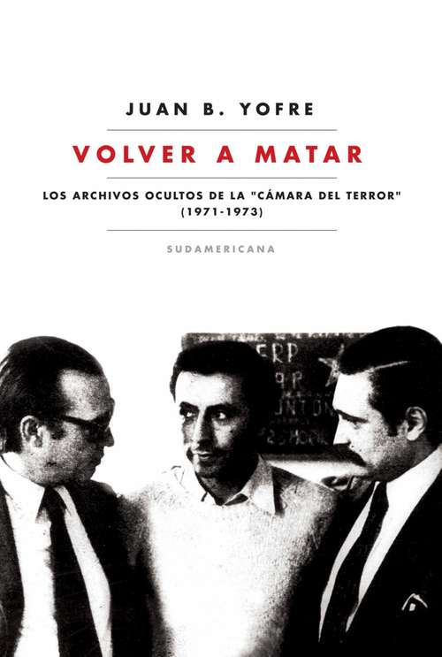 Book cover of Volver a matar: Los archivos ocultos de la "Cámara del terror" (1971-1973)
