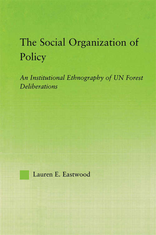 Book cover of The Social Organization of Policy: An Institutional Ethnography of UN Forest Deliberations (New Approaches in Sociology)