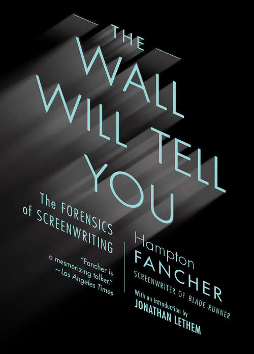 Book cover of The Wall Will Tell You: The Forensics of Screenwriting