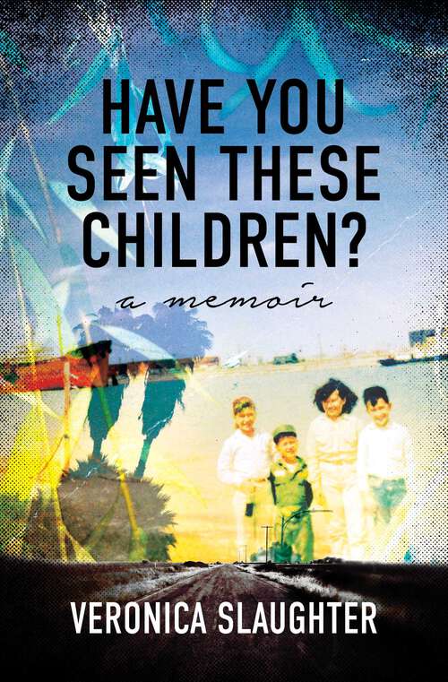 Book cover of Have You Seen These Children?: A Memoir