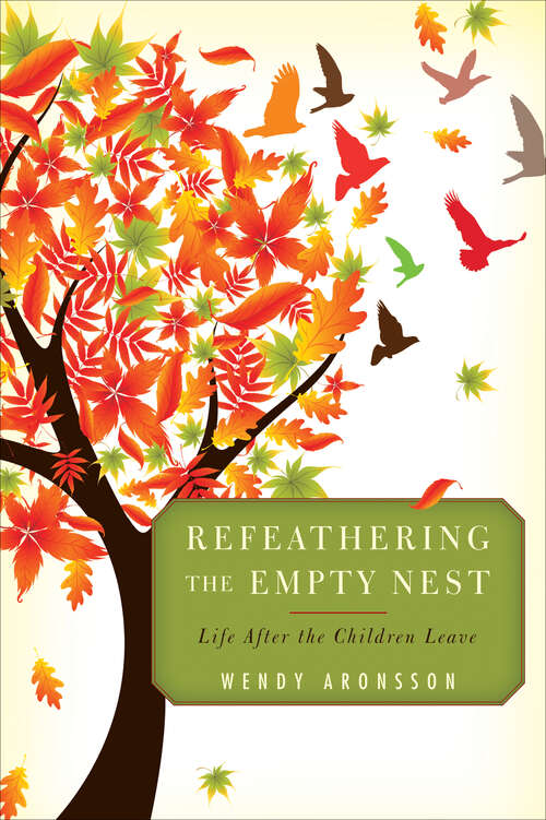 Book cover of Refeathering the Empty Nest: Life After the Children Leave