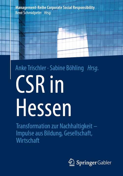 Book cover of CSR in Hessen: Transformation zur Nachhaltigkeit –  Impulse aus Bildung, Gesellschaft, Wirtschaft (1. Aufl. 2021) (Management-Reihe Corporate Social Responsibility)