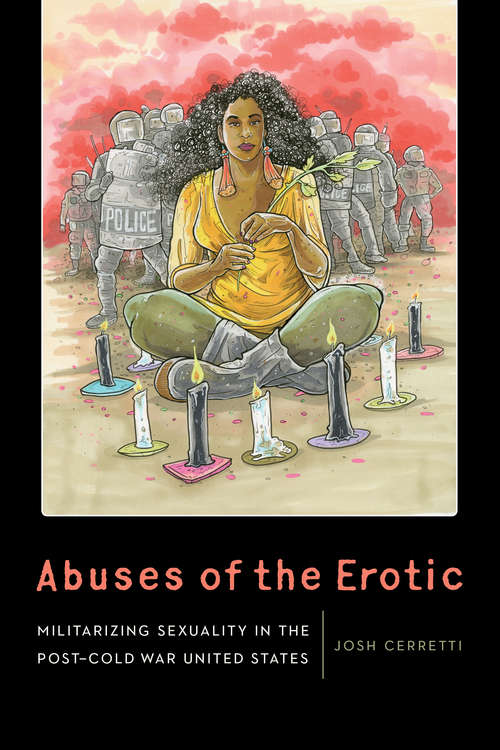 Book cover of Abuses of the Erotic: Militarizing Sexuality in the Post-Cold War United States (Expanding Frontiers: Interdisciplinary Approaches to Studies of Women, Gender, and Sexuality)