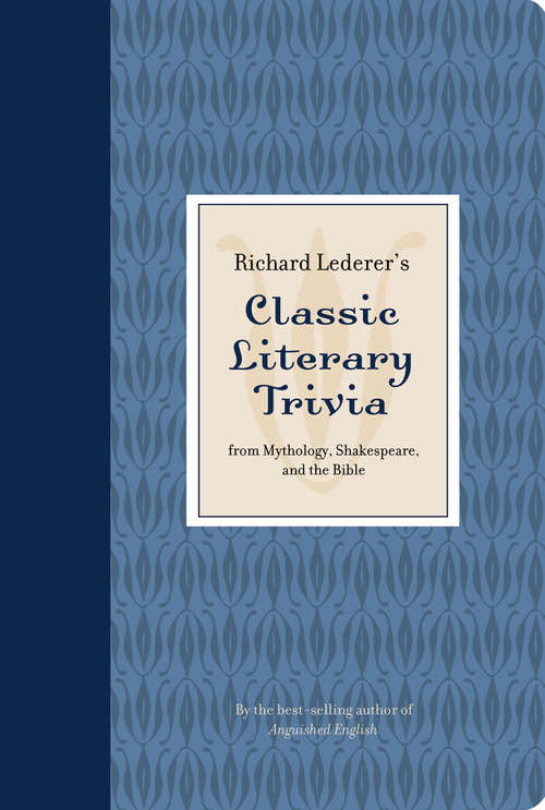 Book cover of Richard Lederer's Classic Literary Trivia: From Mythology, Shakespeare, and the Bible