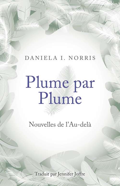 Book cover of Plume par Plume: Nouvelles de l'Au-delà