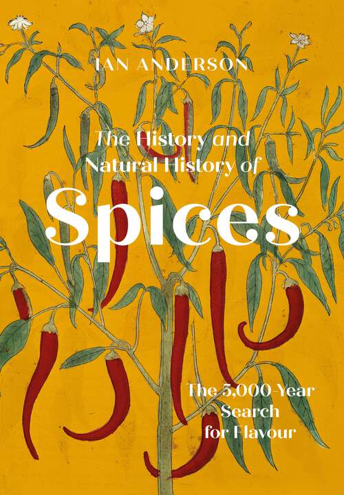 Book cover of The History and Natural History of Spices: The 5,000-Year Search for Flavour