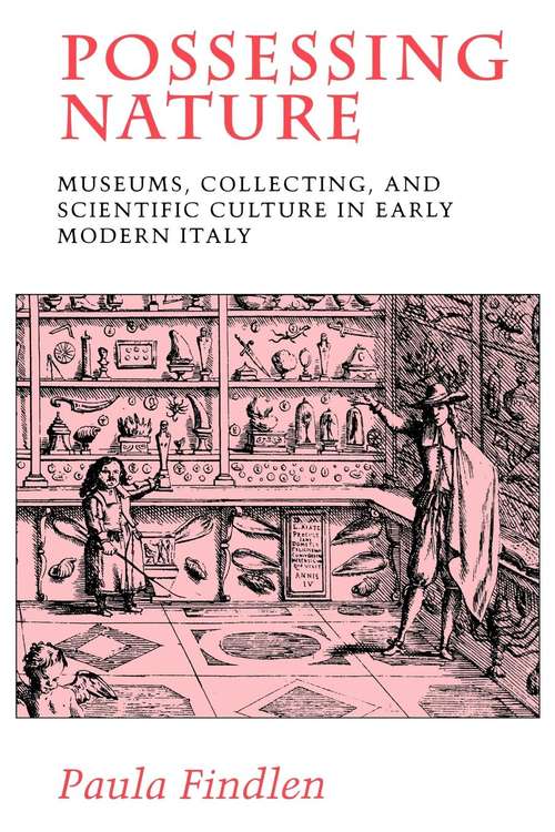 Book cover of Possessing Nature: Museums, Collecting and Scientific Culture in Early Modern Italy