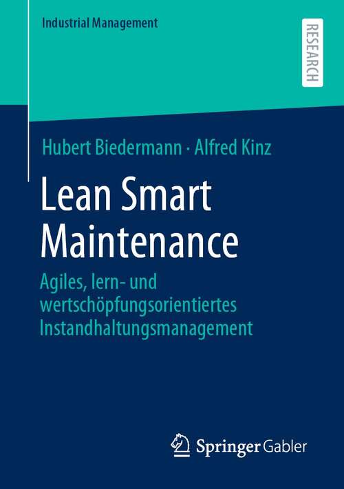 Book cover of Lean Smart Maintenance: Agiles, lern- und wertschöpfungsorientiertes Instandhaltungsmanagement (1. Aufl. 2021) (Industrial Management)