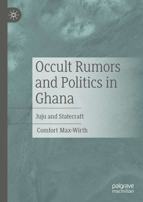 Book cover of Occult Rumors and Politics in Ghana: Juju and Statecraft (2024)