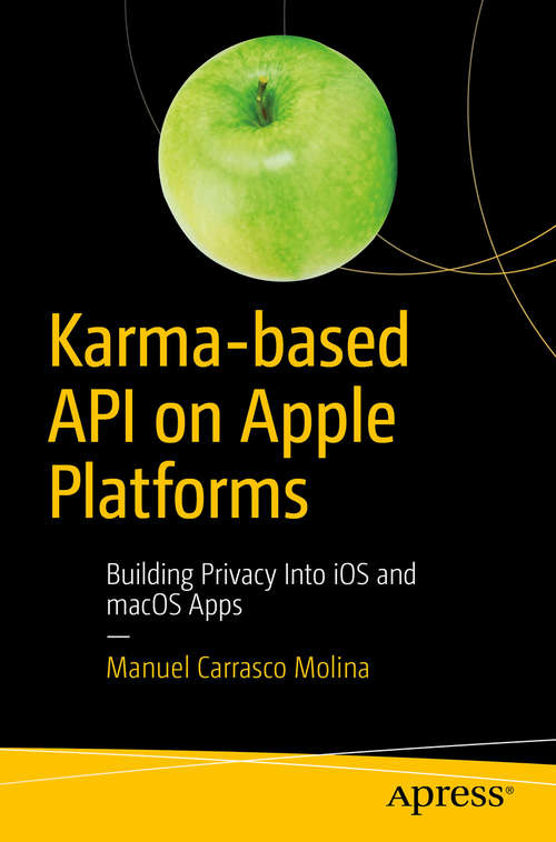 Book cover of Karma-based API on Apple Platforms: Building Privacy Into iOS and macOS Apps (1st ed.)