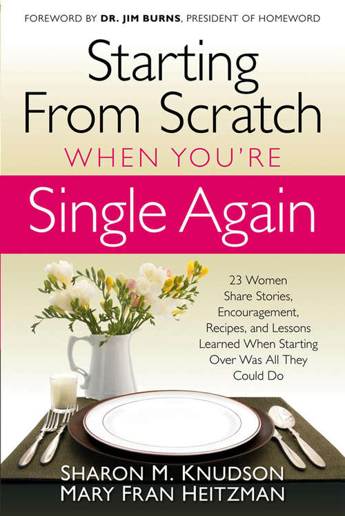 Book cover of Starting From Scratch When You're Single Again: 23 Women Share Stories, Encouragement, Recipes, and Lessons Learned When Starting Over Was All They Could Do