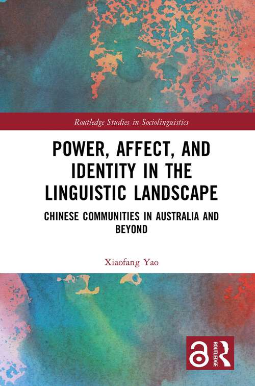 Book cover of Power, Affect, and Identity in the Linguistic Landscape: Chinese Communities in Australia and Beyond (1) (Routledge Studies in Sociolinguistics)