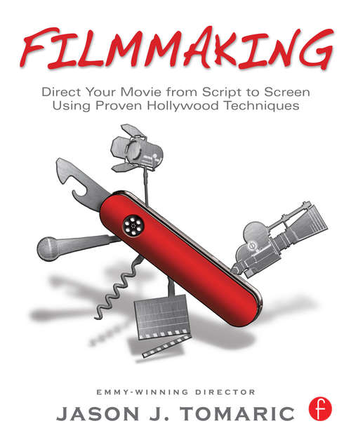 Book cover of Filmmaking: Direct Your Movie from Script to Screen Using Proven Hollywood Techniques