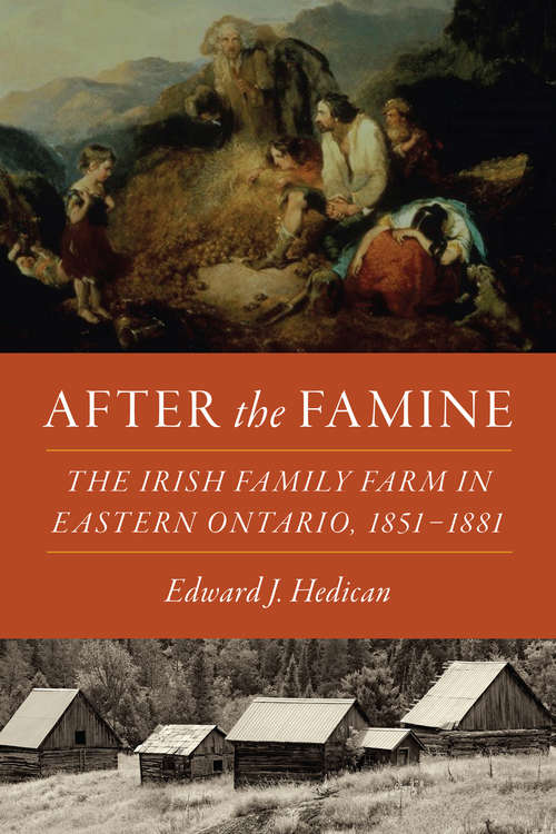 Book cover of After the Famine: The Irish Family Farm in Eastern Ontario, 1851–1881