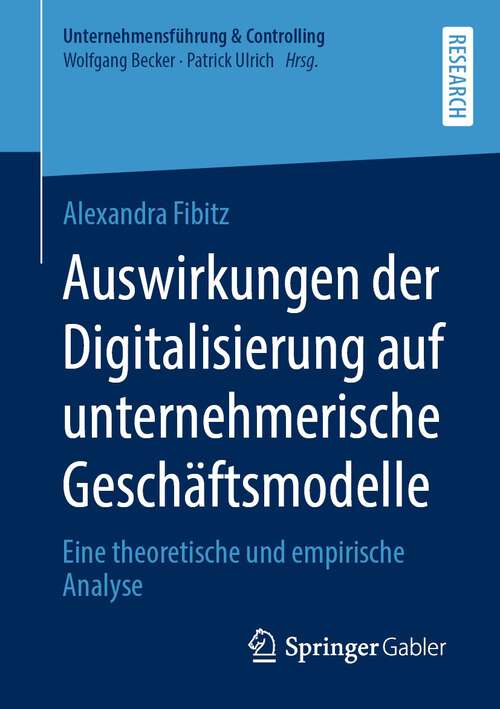 Book cover of Auswirkungen der Digitalisierung auf unternehmerische Geschäftsmodelle: Eine theoretische und empirische Analyse (1. Aufl. 2022) (Unternehmensführung & Controlling)