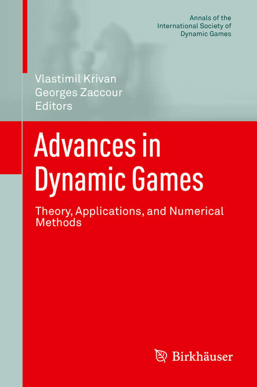 Book cover of Advances in Dynamic Games: Theory, Applications, and Numerical Methods (Annals of the International Society of Dynamic Games #13)