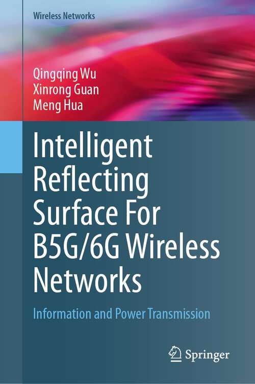 Book cover of Intelligent Reflecting Surface For B5G/6G Wireless Networks: Information and Power Transmission (1st ed. 2023) (Wireless Networks)