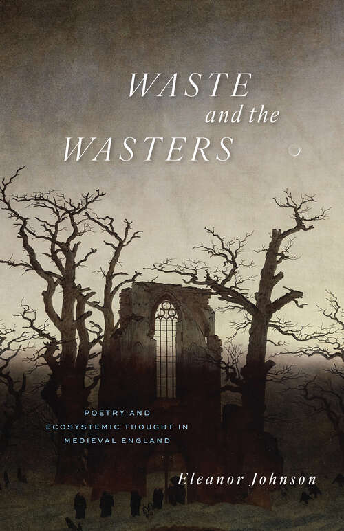 Book cover of Waste and the Wasters: Poetry and Ecosystemic Thought in Medieval England
