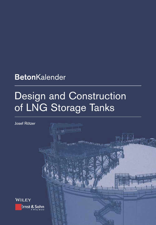 Book cover of Design and Construction of LNG Storage Tanks (Volume 1) (Beton-Kalender Series)