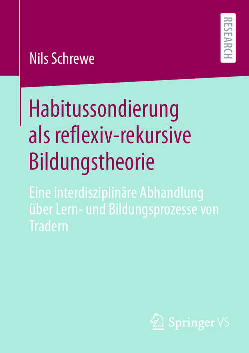 Book cover of Habitussondierung als reflexiv-rekursive Bildungstheorie: Eine interdisziplinäre Abhandlung über Lern- und Bildungsprozesse von Tradern