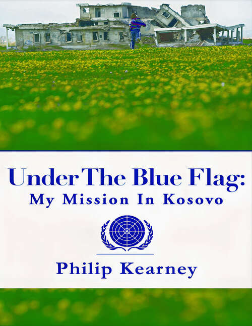 Book cover of Under the Blue Flag: My Mission in Kosovo