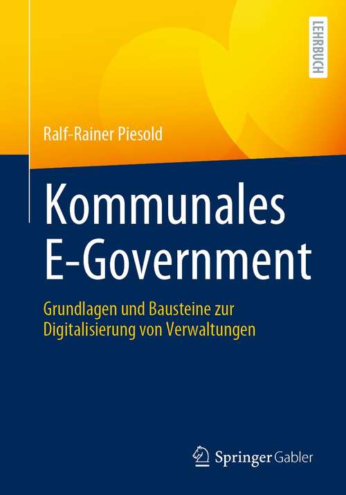 Book cover of Kommunales E-Government: Grundlagen und Bausteine zur Digitalisierung von Verwaltungen (1. Aufl. 2021)