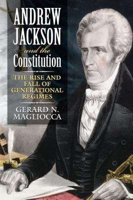 Book cover of Andrew Jackson and the Constitution: The Rise and Fall of Generational Regimes