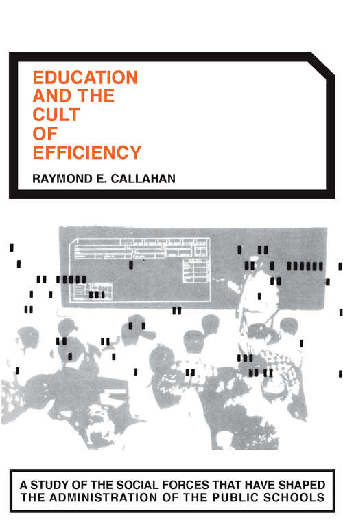 Book cover of Education and the Cult of Efficiency: A Study of the Social Forces That Have Shaped the Adminstration of the Public Schools