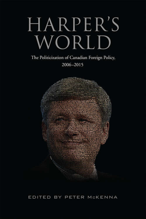 Book cover of Harper’s World: The Politicization of Canadian Foreign Policy, 2006-2015