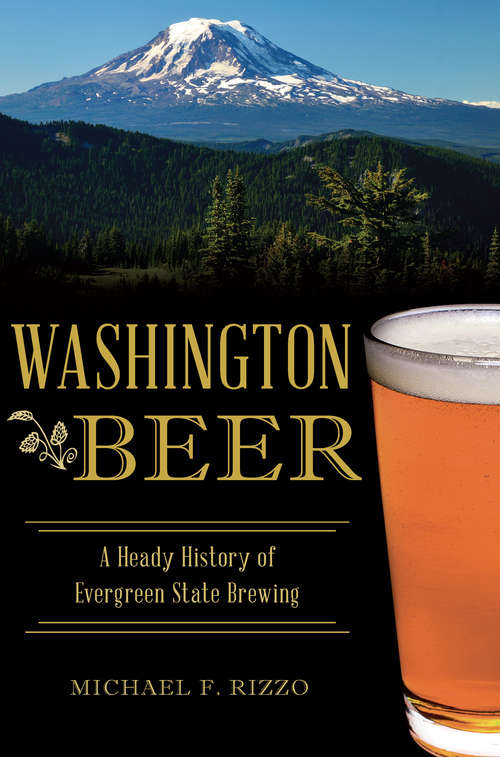 Book cover of Washington Beer: A Heady History of Evergreen State Brewing (American Palate)