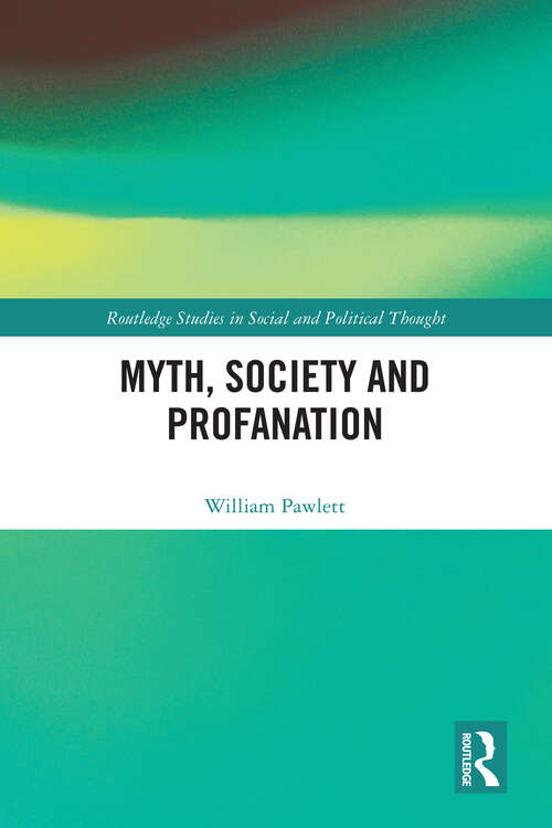 Book cover of Myth, Society and Profanation (Routledge Studies in Social and Political Thought)