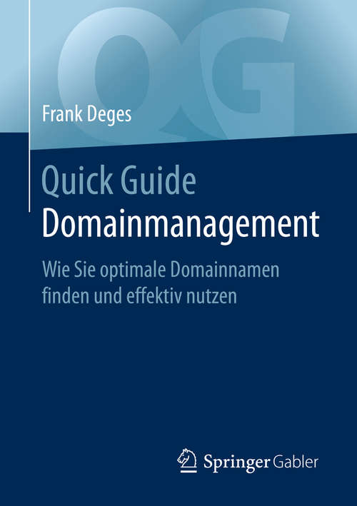 Book cover of Quick Guide Domainmanagement: Wie Sie optimale Domainnamen finden und effektiv nutzen (1. Aufl. 2020) (Quick Guide)