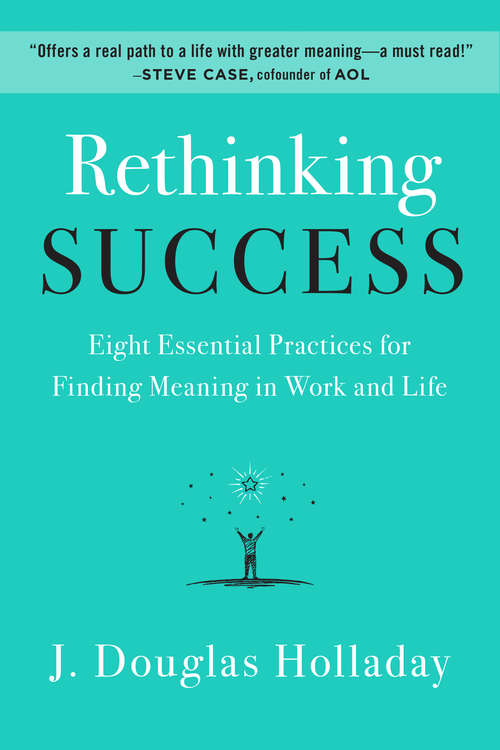 Book cover of Rethinking Success: Eight Essential Practices for Finding Meaning in Work and Life