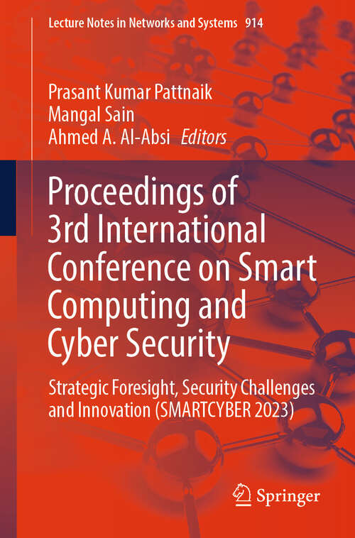 Book cover of Proceedings of 3rd International Conference on Smart Computing and Cyber Security: Strategic Foresight, Security Challenges and Innovation (SMARTCYBER 2023) (2024) (Lecture Notes in Networks and Systems #914)