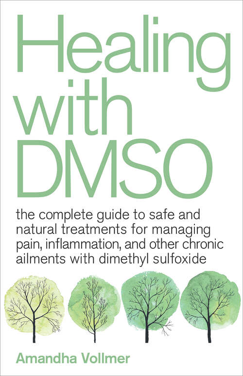 Book cover of Healing with DMSO: The Complete Guide to Safe and Natural Treatments for Managing Pain, Inflammation, and Other Chronic Ailments with Dimethyl Sulfoxide