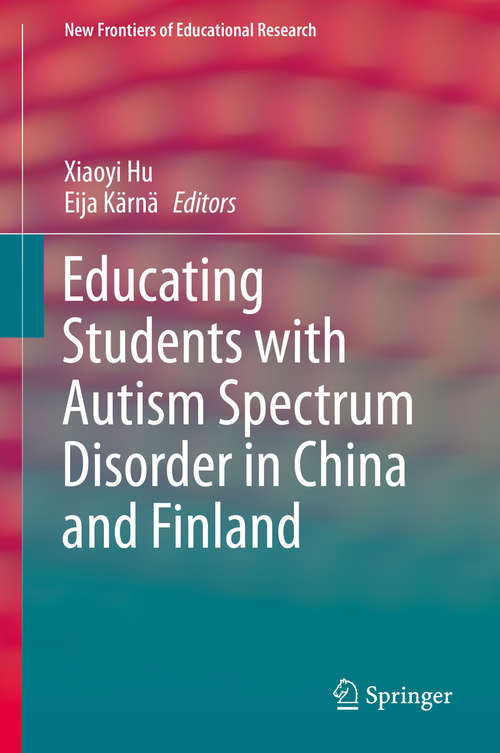 Book cover of Educating Students with Autism Spectrum Disorder in China and Finland (1st ed. 2019) (New Frontiers of Educational Research)