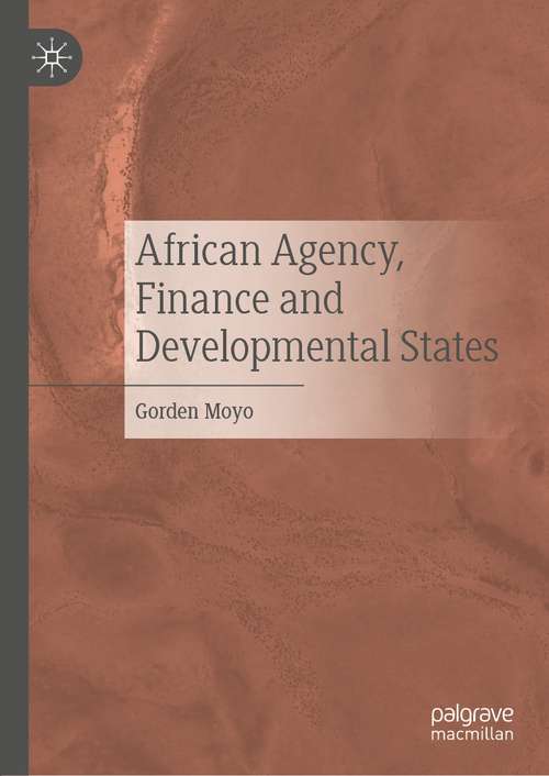 Book cover of African Agency, Finance and Developmental States (1st ed. 2021)