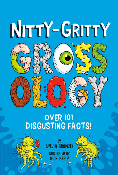 Book cover of Nitty-Gritty Grossology: Over 101 Disgusting Facts! (Grossology)