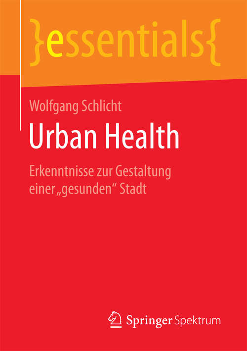 Book cover of Urban Health: Erkenntnisse zur Gestaltung einer „gesunden“ Stadt (essentials)