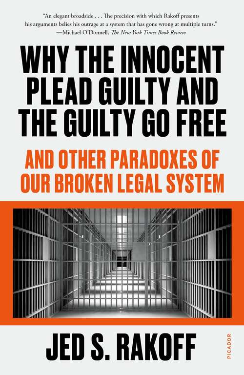 Book cover of Why the Innocent Plead Guilty and the Guilty Go Free: And Other Paradoxes of Our Broken Legal System