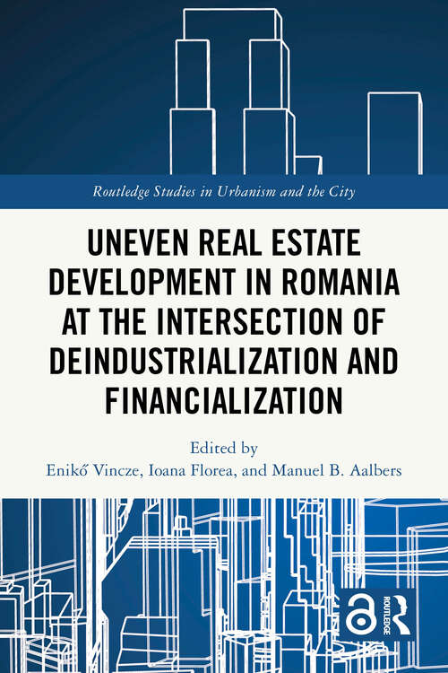 Book cover of Uneven Real Estate Development in Romania at the Intersection of Deindustrialization and Financialization (ISSN)