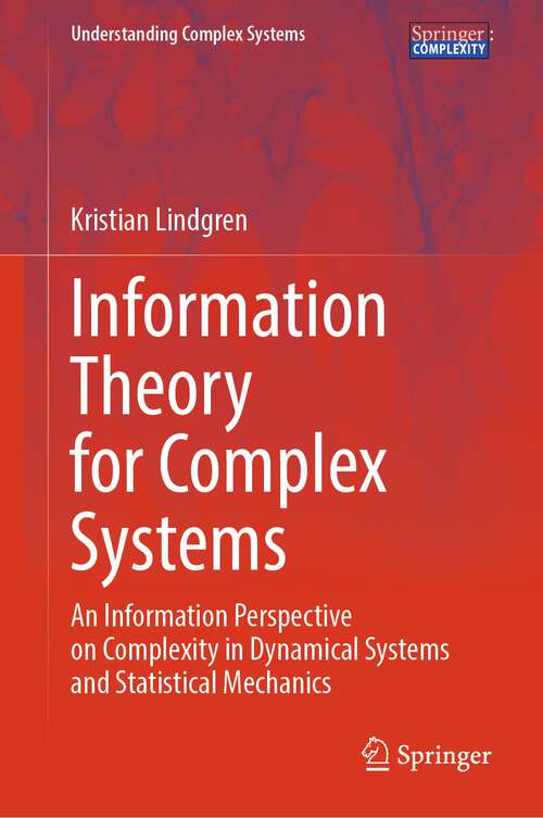Book cover of Information Theory for Complex Systems: An Information Perspective on Complexity in Dynamical Systems and Statistical Mechanics (1st ed. 2024) (Understanding Complex Systems)