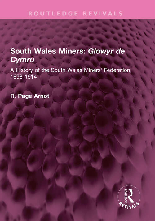 Book cover of South Wales Miners: A History of the South Wales Miners' Federation, 1898-1914 (Routledge Revivals)