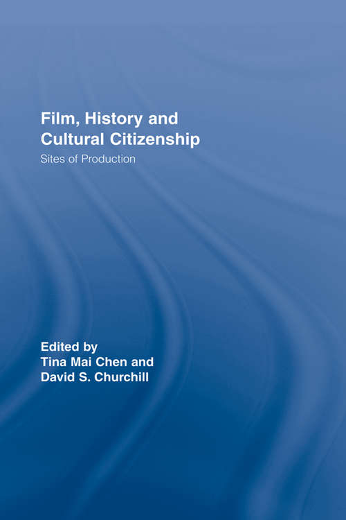 Book cover of Film, History and Cultural Citizenship: Sites of Production (Routledge Studies in Cultural History)