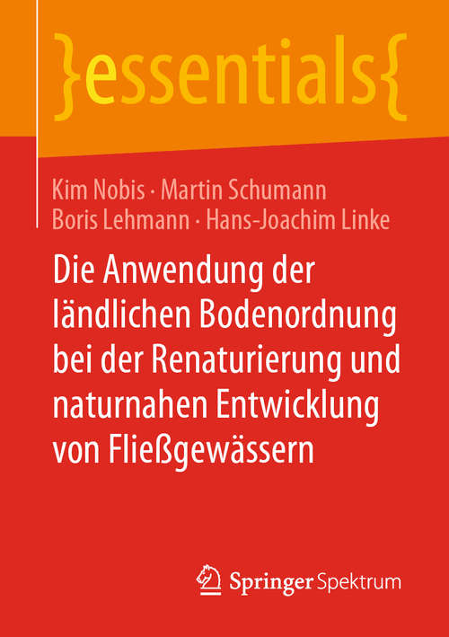 Book cover of Die Anwendung der ländlichen Bodenordnung bei der Renaturierung und naturnahen Entwicklung von Fließgewässern (1. Aufl. 2020) (essentials)