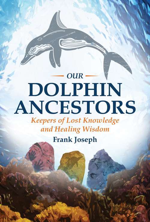 Book cover of Our Dolphin Ancestors: Keepers of Lost Knowledge and Healing Wisdom