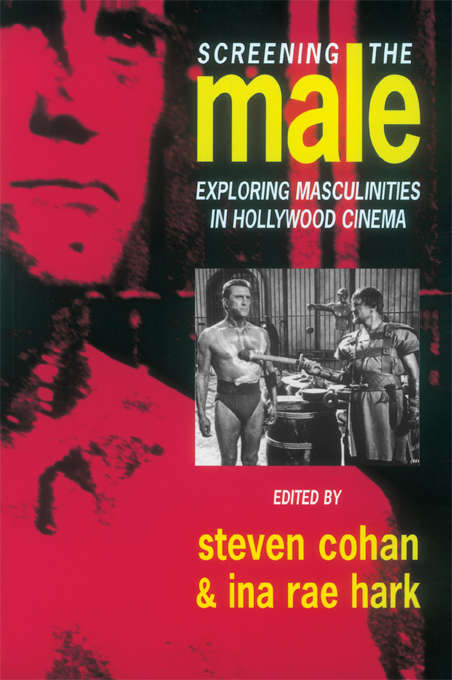 Book cover of Screening the Male: Exploring Masculinities in the Hollywood Cinema