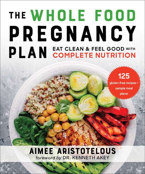 Book cover of The Whole Food Pregnancy Plan: Eat Clean & Feel Good with Complete Nutrition