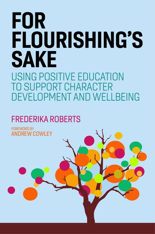 Book cover of For Flourishing's Sake: Using Positive Education to Support Character Development and Well-being